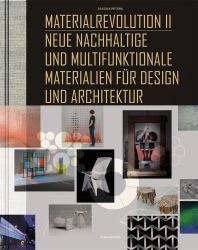 Materialrevolution II : Neue Nachhaltige und Multifunktionale Materialien Für Design und Architektur