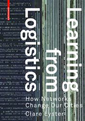 Learning from Logistics : How Networks Change Our Cities
