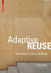 Adaptive Reuse : Extending the Lives of Buildings
