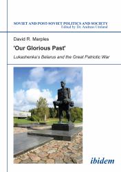 'Our Glorious Past' : Lukashenka's Belarus and the Great Patriotic War