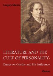 Literature and the Cult of Personality : Essays on Goethe and His Influence