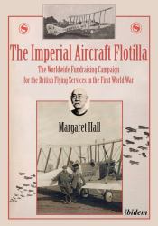 The Imperial Aircraft Flotilla : The Worldwide Fundraising Campaign for the British Flying Services in the First World War
