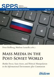 Mass Media in the Post-Soviet World : Market Forces, State Actors, and Political Manipulation in the Informational Environment after Communism