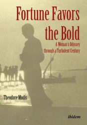Fortune Favors the Bold : A Woman's Odyssey Through a Turbulent Century