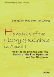 Handbook of the History of Religions in China I : From the Beginnings until the Period of the Five Dynasties and Ten Kingdoms