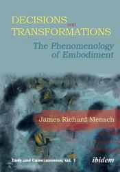 Decisions and Transformations : The Phenomenology of Embodiment