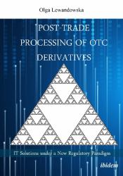 Post-Trade Processing of OTC Derivatives : IT Solutions under a New Regulatory Paradigm