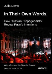 In Their Own Words : How Russian Propagandists Reveal Putin's Intentions