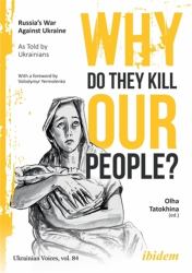 Why Do They Kill Our People? : Russia's War Against Ukraine As Told by Ukrainians