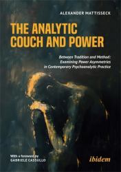 The Analytic Couch and Power : Between Tradition and Method: Examining Power Asymmetries in Contemporary Psychoanalytic Practice