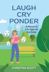 Laugh Cry Ponder : A Woman's Life Against the Odds