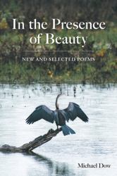 In the Presence of Beauty : New and Selected Poems