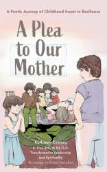 A Plea to Our Mother : A Poetic Journey of Childhood Incest to Resilience