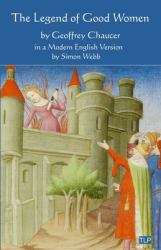 The Legend of Good Women : In a Modern English Version by Simon Webb