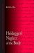 Heidegger's Neglect of the Body Heidegger's Neglect of the Body