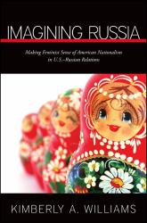 Imagining Russia : Making Feminist Sense of American Nationalism in U. S. -Russian Relations