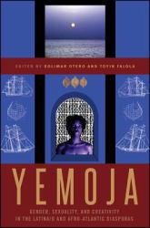 Yemoja : Gender, Sexuality, and Creativity in the Latina/O and Afro-Atlantic Diasporas