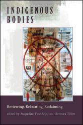 Indigenous Bodies : Reviewing, Relocating, Reclaiming