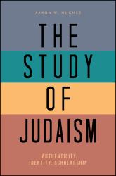 The Study of Judaism : Authenticity, Identity, Scholarship