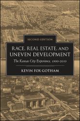 Race ,Real Estate, and Uneven Development : The Kansas City Experience, 1900-2010