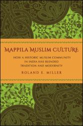 Mappila Muslim Culture : How a Historic Muslim Community in India Has Blended Tradition and Modernity