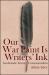 Our War Paint Is Writers' Ink Our War Paint Is Writers' Ink
