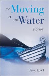 The Moving of the Water : Stories