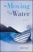 The Moving of the Water : Stories