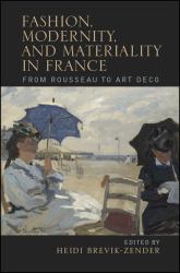 Fashion, Modernity, and Materiality in France : From Rousseau to Art Deco