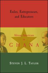 Exiles Entrepreneurs and Educato : African Americans in Ghana