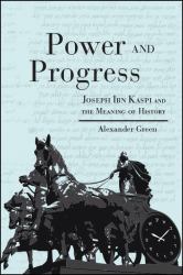 Power and Progress : Joseph Ibn Kaspi and the Meaning of History