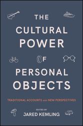 The Cultural Power of Personal Objects : Traditional Accounts and New Perspectives