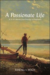 A Passionate Life : W. H. H. . Murray, from Preacher to Progressive