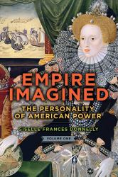 Empire Imagined : The Personality of American Power