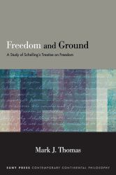 Freedom and Ground : A Study Schelling's Treatise on Freedom