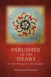 Inrushes of the Heart : The Sufi Philosophy of Ayn al-Qudai