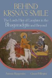 Behind Krsna's Smile : The Lords Hint of Laughter in the Bhagavadgita and Beyond
