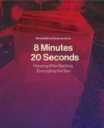 8 Minutes, 20 Seconds : Housing after Banking. Encrypting the Sun