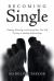 Becoming Single : Finding, Knowing and Loving Your True Self the Key to Healthy Relationships
