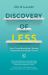 Discovery of LESS : How I Found Everything I Wanted Underneath Everything I Owned