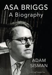 Asa Briggs: a Biography