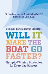 Will It Make the Boat Go Faster? : Olympic-Winning Strategies for Everyday Success - Second Edition