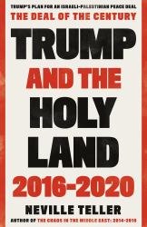 Trump and the Holy Land: 2016-2020 : The Deal of the Century
