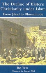 The Decline of Eastern Christianity under Islam : From Jihad to Dhimmitude