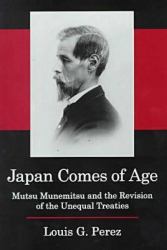 Japan Comes of Age : Mutsu Munemitsu and the Revision of the Unequal Treaties