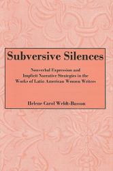Subversive Silences : Nonverbal Expression and Implicit Narrative Strategies in the Works of Latin American Women Writers