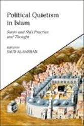 Political Quietism in Islam : Sunni and Shi'i Practice and Thought