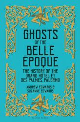 Ghosts of the Belle Époque : The History of the Grand Hôtel et des Palmes, Palermo