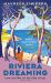 Riviera Dreaming : Love and War on the Côte D'Azur Riviera Dreaming : Love and War on the Côte D'Azur