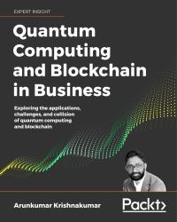 Quantum Computing and Blockchain in Business : Exploring the Applications, Challenges, and Collision of Quantum Computing and Blockchain